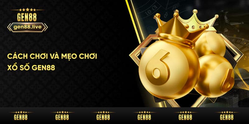 Cách chơi và mẹo chơi xổ số Gen88