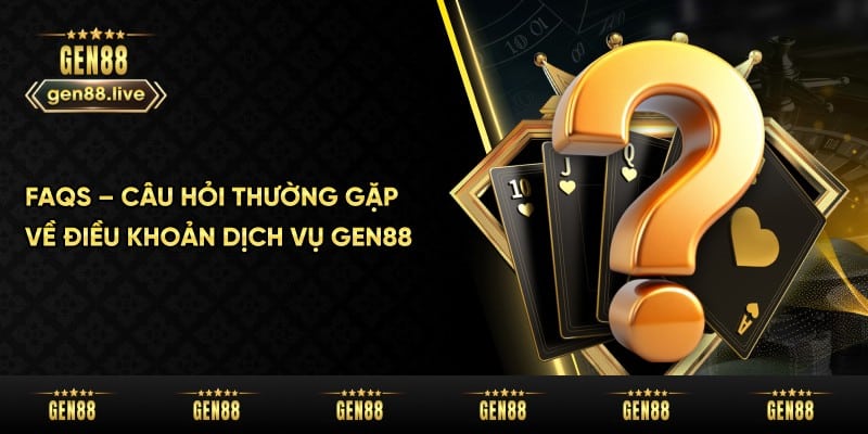 FAQs về điều khoản dịch vụ Gen88