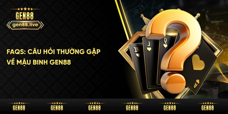 Câu hỏi thường gặp về mậu binh Gen88